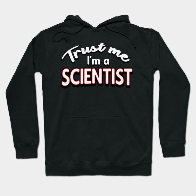 Trust me I'm a Scientist Hoodie by Foxxy Merch